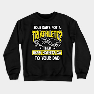 Funny Saying Triathlete Dad Father's Day Gift Crewneck Sweatshirt